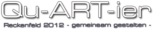 Qu-ART-ier Reckenfeld 2012 gemeinsam gestalten
